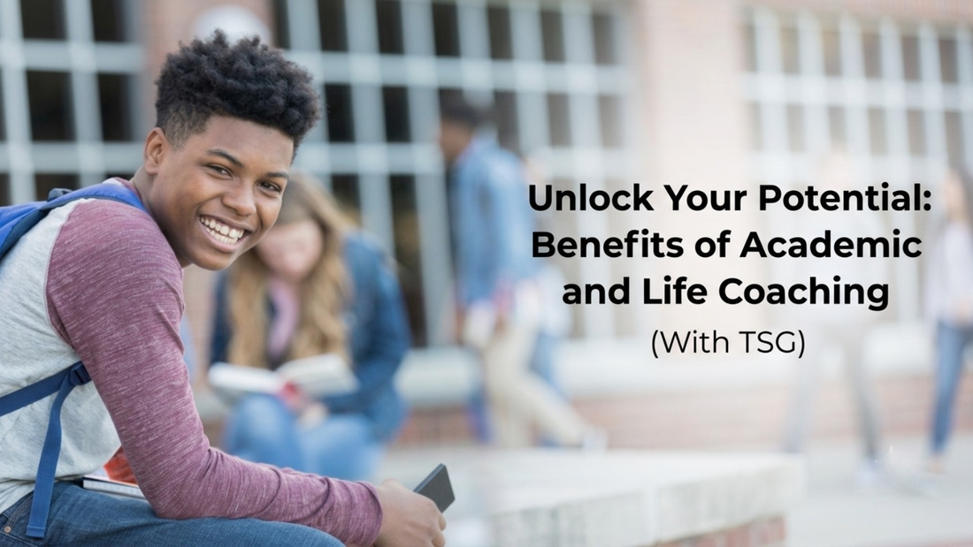 Unlocking Your Potential: Benefits of Academic and Life Coaching with TSG