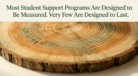 Most Student Support Programs Are Designed to Be Measured. Very Few Are Designed to Last.